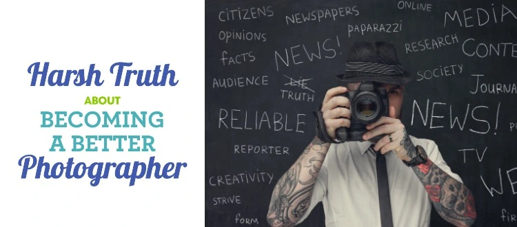 The Harsh Truth About Becoming a Better Photographer